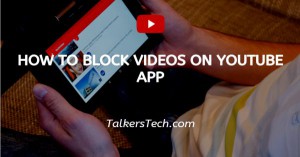 How To Block Videos On YouTube App