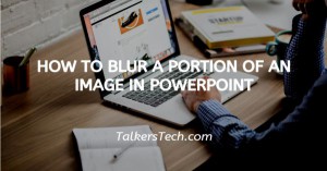 How To Blur A Portion Of An Image In PowerPoint