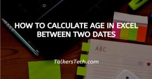 How To Calculate Age In Excel Between Two Dates