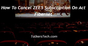 How To Cancel ZEE5 Subscription On Act Fibernet