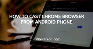 How To Cast Chrome Browser From Android Phone