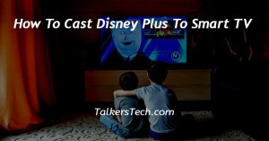 How To Cast Disney Plus To Smart TV