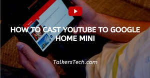 How To Cast YouTube To Google Home Mini