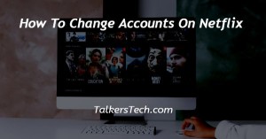 How To Change Accounts On Netflix