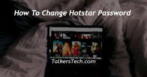 How To Change Hotstar Password