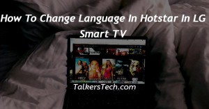 How To Change Language In Hotstar In LG Smart TV