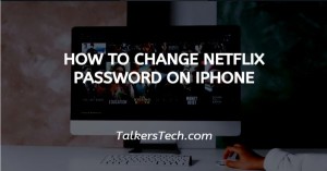 How To Change Netflix Password On iPhone