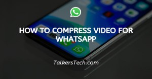 How To Compress Video For WhatsApp