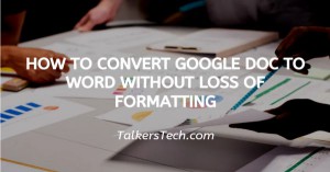 How To Convert Google Doc To Word Without Loss Of Formatting