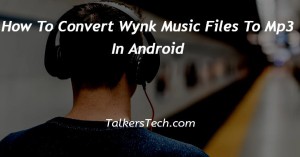How To Convert Wynk Music Files To Mp3 In Android