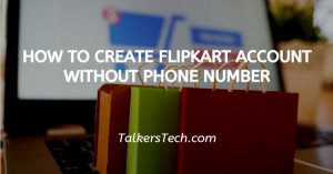 How To Create Flipkart Account Without Phone Number