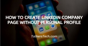 How To Create LinkedIn Company Page Without Personal Profile