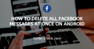 How To Delete All Facebook Messages At Once On Android