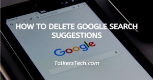 How To Delete Google Search Suggestions