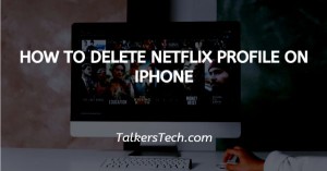 How To Delete Netflix Profile On iPhone