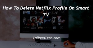 How To Delete Netflix Profile On Smart TV