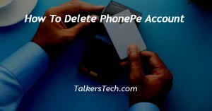 How To Delete PhonePe Account