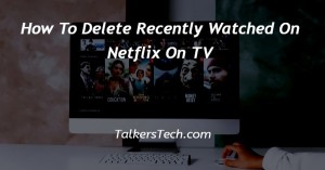 How To Delete Recently Watched On Netflix On TV
