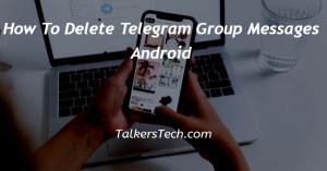 How To Delete Telegram Group Messages Android
