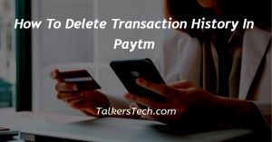 How To Delete Transaction History In Paytm