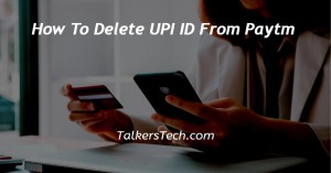 How To Delete UPI ID From Paytm