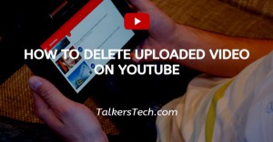 How To Delete Uploaded Video On YouTube