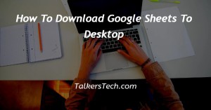 How To Download Google Sheets To Desktop