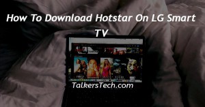 How To Download Hotstar On LG Smart TV