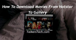 How To Download Movies From Hotstar To Gallery