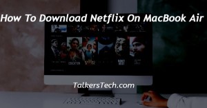 How To Download Netflix On MacBook Air