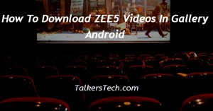 How To Download ZEE5 Videos In Gallery Android