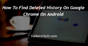 How To Find Deleted History On Google Chrome On Android