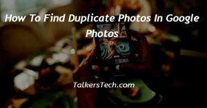 How To Find Duplicate Photos In Google Photos