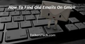 How To Find Old Emails On Gmail