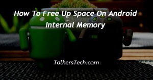 How To Free Up Space On Android Internal Memory