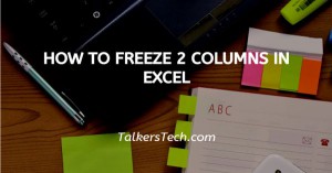 How To Freeze 2 Columns In Excel