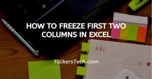 How To Freeze First Two Columns In Excel