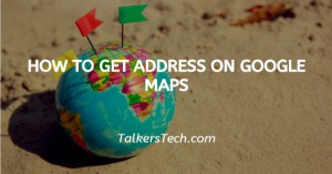 How To Get Address On Google Maps