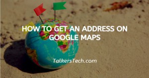 How To Get An Address On Google Maps