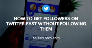 How To Get Followers On Twitter Fast Without Following Them