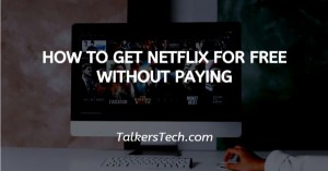 How To Get Netflix For Free Without Paying