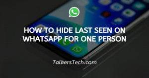 How to hide last seen on WhatsApp for one person