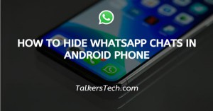 How To Hide WhatsApp Chat In Android Phone
