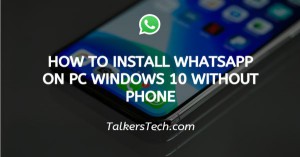 How To Install WhatsApp On PC Windows 10 Without Phone