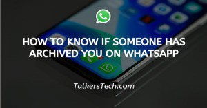 How To Know If Someone Has Archived You On WhatsApp