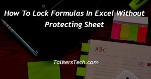 How To Lock Formulas In Excel Without Protecting Sheet