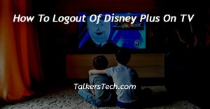 How To Logout Of Disney Plus On TV