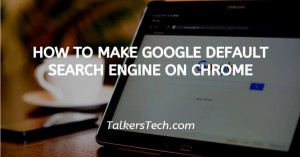 How To Make Google Default Search Engine On Chrome