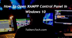 How To Open XAMPP Control Panel In Windows 10
