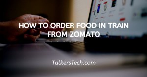 How To Order Food In Train From Zomato